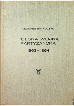 Polska Wojna Partyzancka 1863 1864