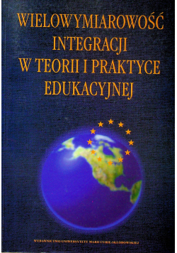 Wielowymiarowość integracji w teorii i praktyce edukacyjnej
