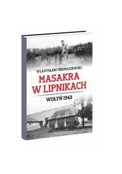 Masakra w Lipnikach. Wołyń 1943