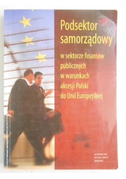Podsektor samorządowy w sektorze finansów publicznych w warunkach akcesji Polski do Unii Europejskiej