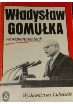 Władysław Gomułka we wspomnieniach