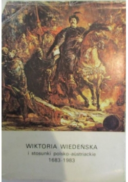 Wiktoria Wiedeńska i stosunki polsko-austriackie 1683-1983