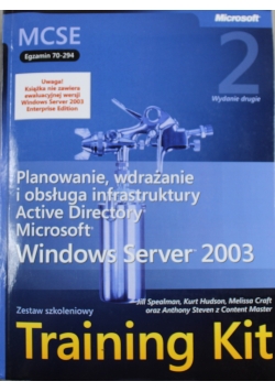 Planowanie wdrażanie i obsługa infrastruktury  Active Directory Microsoft Windows Server 2003 Training Kit plus płyta CD