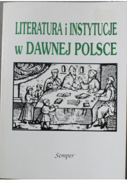 Literatura i instytucje w dawnej Polsce