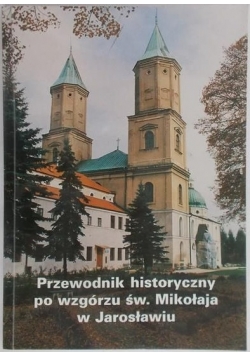 Przewodnik Historyczny po wzgórzu św. Mikołaja w Jarosławiu