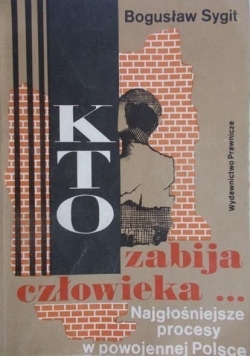 Kto zabija człowieka Najgłośniejsze procesy