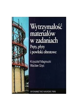 Wytrzymałość materiałów w zadaniach + Autografy Krzysztofa Magnuckiego i Wacława Szyca