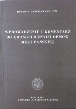 Wprowadzenie i komentarz do ewangelicznych opisów męki Pańskiej