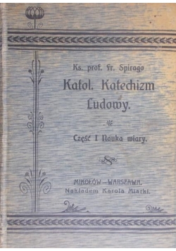 Katol. Katechizm ludowy. Część 1 Nauka wiary, 1911 r.