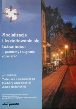 Socjalizacja i kształtowanie się tożsamości  -  problemy i sugestie rozwiązań