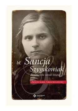 Sancja Szymkowiak postanowiła zostać świętą, nowa