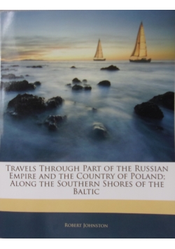 Travels through part of the Russian Empire and the country of Poland Along the Southern Shores of the Baltic