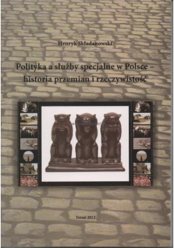 Polityka a służby specjalne w Polsce historia przemian i rzeczywistość