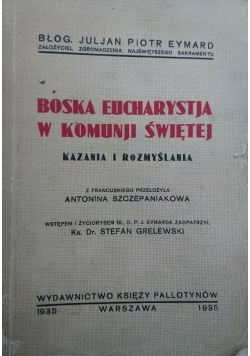 Boska eucharystja w komunji świętej.Kazania i rozmyślenia, 1935 r.