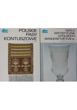 Polskie pasy kontuszowe/Szkła artystyczne z polskich manufaktur XVIII w.