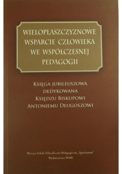 Wielopłaszczyznowe wsparcie człowieka we współczesnej pedagogii
