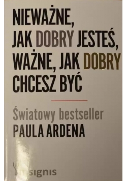 Nieważne jak dobry jesteś ważne jak dobry chcesz być