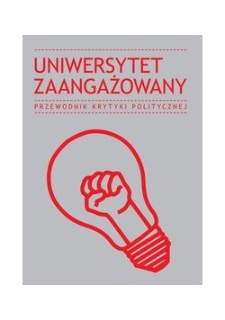 Uniwersytet zaangażowany PRZEWODNIKI KRYTYKI POLITYCZNEJ