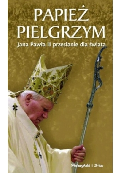 Papież  pielgrzym, Jana Pawła II przesłanie dla świata