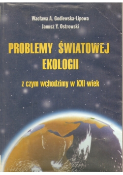 Problemy światowej ekologii . Z czym wchodzimy w XXI wiek