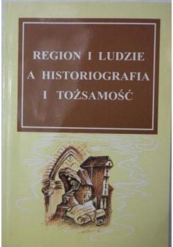 Region i ludzie a historiografia i tożsamość