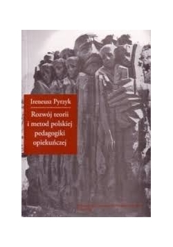 Rozwój teorii i metod polskiej pedagogiki opiekuńczej