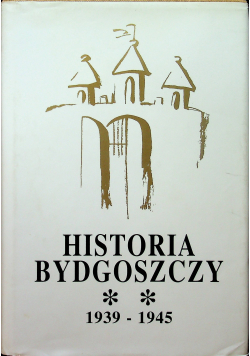 Historia Bydgoszczy 1939 1945 tom II