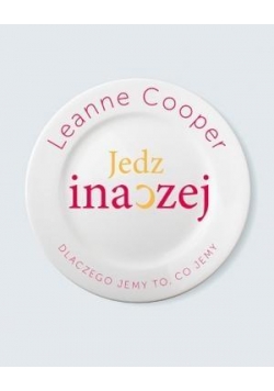 Jedz inaczej - dlaczego jemy to, co jemy?