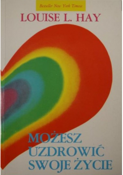 Możesz uzdrowić swoje życie