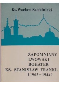Zapomniany lwowski bohater, ks. Stanisław Frankl (1903-1944)