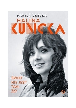 Halina Kunicka - Świat nie jest taki zły