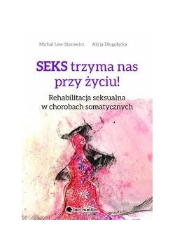 Seks trzyma nas przy życiu! rehabilitacja seksualna w  chorabach somatycznych