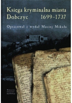 Księga kryminalna miasta Dobczyc 1699-1737