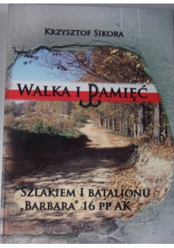 Walka i pamięć, szlakiem 1 batalionu Barbara 16 PP.AK