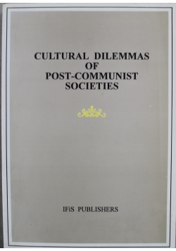 Cultural Dilemmas of Post - Communist Societies