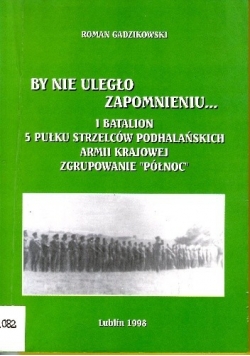 By nie uległo zapomnieniu... I Batalion 5 Pułku Strzelców Podhalańskich Armii Krajowej - Zgrupowanie