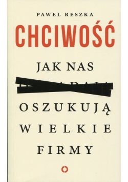 Reszka Paweł - Chciwość Jak nas oszukują wielkie firmy