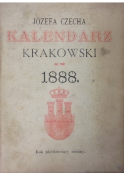 Józefa Czecha Kalendarz Krakowski na Rok Pański 1888, 1888 r.