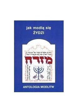 Jak modlą się Żydzi, antologia modlitw