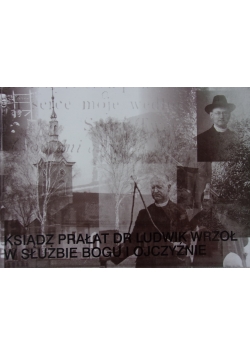 Ksiądz Prałat Dr Ludwik Wrzoł w służbie Bogu i Ojcu