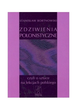 Zdziwienia polonistyczne, czyli o sztuce na lekcjach polskiego