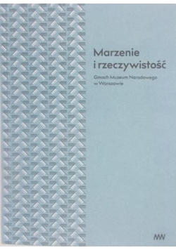 Marzenie i rzeczywistość  Gmach Muzeum Narodowego w Warszawie