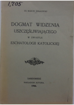 Dogmat Widzenia Uszczęsliwiającego w świetle Eschatologii Katolickiej, 1946r.