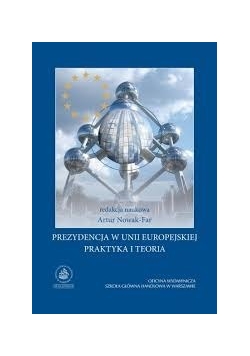 Prezydencja w Unii Europejskiej. Praktyka i teoria