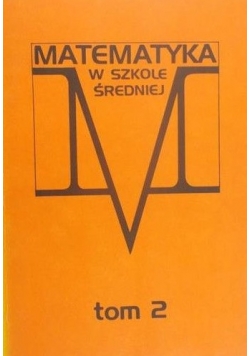 Matematyka w szkole średniej. Tom 2