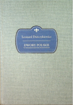Dwory polskie w Wielkiem Księstwie Poznańskiem Reprint z 1912 r
