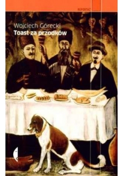 Toast za przodków - Wojciech Górecki