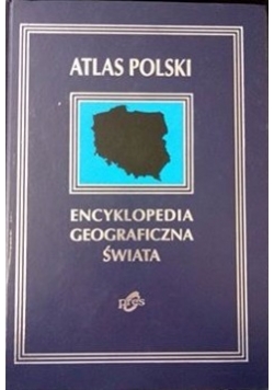 Atlas Polski. Encyklopedia geograficzna świata