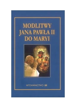 Modlitwy Jana Pawła II do Maryi