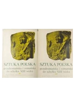 Sztuka polska przedromańska i romańska do schyłku XIII wieku, t. I-II